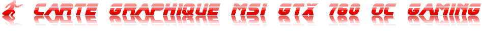 Carte graphique MSI GTX 760 OC Gaming